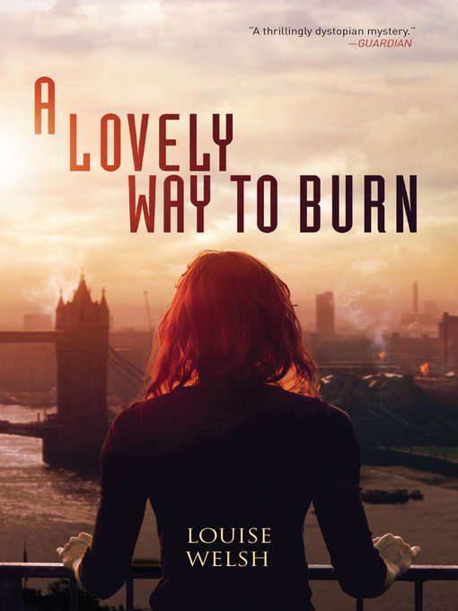 Title details for A Lovely Way to Burn by Louise Welsh - Available